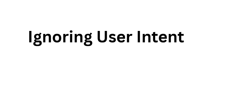  Ignoring User Intent