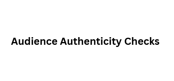 Audience Authenticity Checks