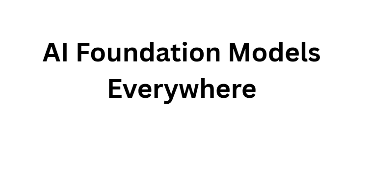 AI Foundation Models Everywhere