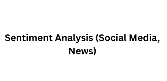 Sentiment Analysis (Social Media, News)