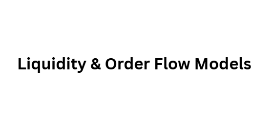 Liquidity & Order Flow Models