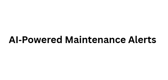 AI‑Powered Maintenance Alerts