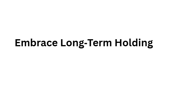 Embrace Long‑Term Holding