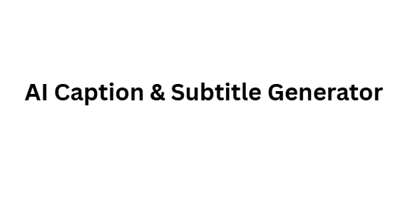 AI Caption & Subtitle Generator