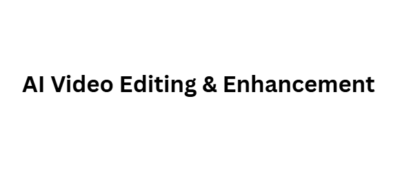 AI Video Editing & Enhancement