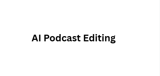 AI Podcast Editing