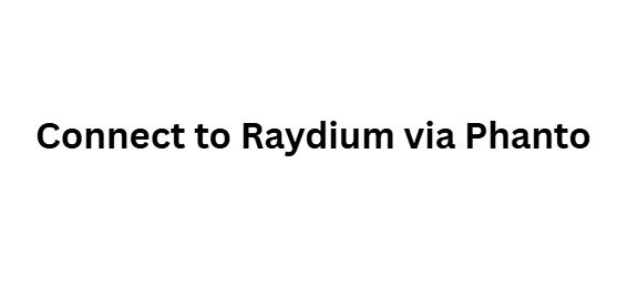 Connect to Raydium via Phanto