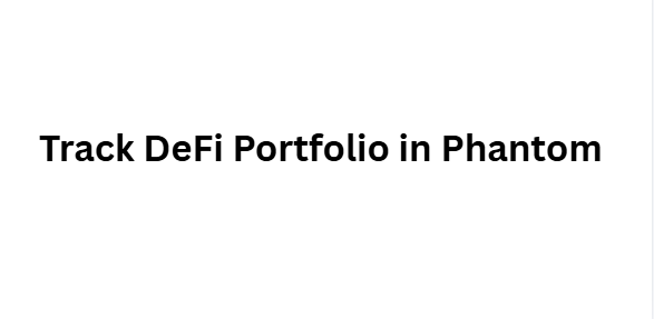 Track DeFi Portfolio in Phantom
