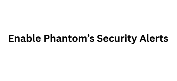  Enable Phantom’s Security Alerts