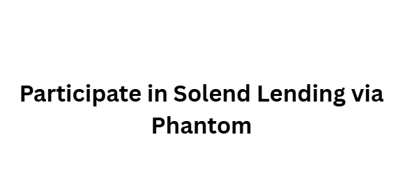 Participate in Solend Lending via Phantom
