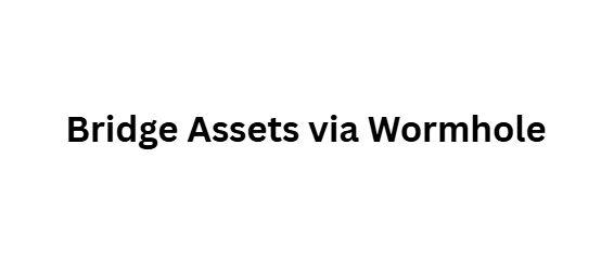 Bridge Assets via Wormhole