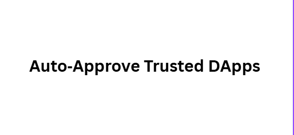  Auto‑Approve Trusted DApps
