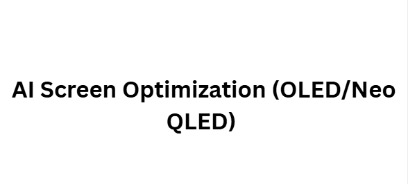 AI Screen Optimization (OLED/Neo QLED)