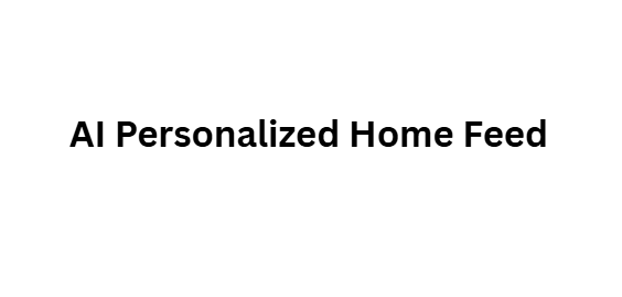 AI Personalized Home Feed
