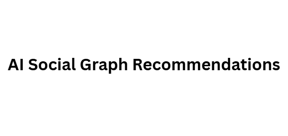 AI Social Graph Recommendations
