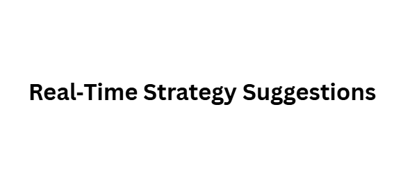 Real‑Time Strategy Suggestions