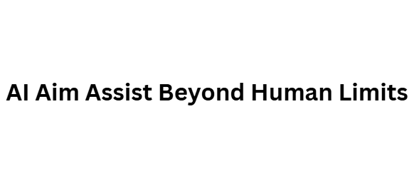 AI Aim Assist Beyond Human Limits