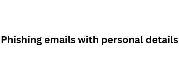 Phishing emails with personal details