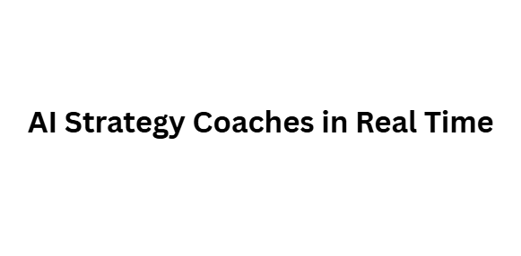 AI Strategy Coaches in Real Time