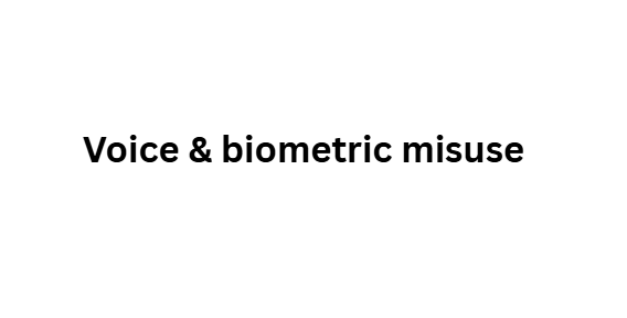  Voice & biometric misuse