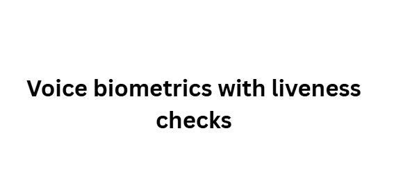 Voice biometrics with liveness checks