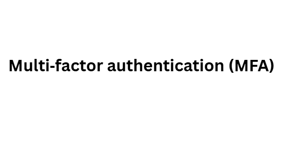 Multi‑factor authentication (MFA)
