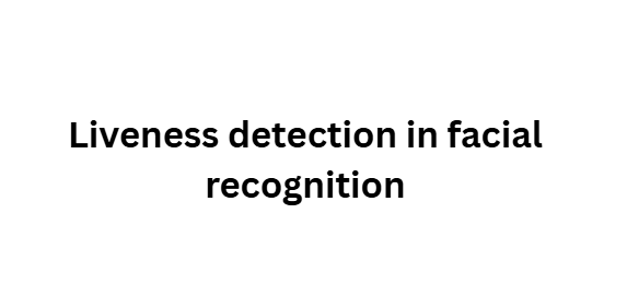 Liveness detection in facial recognition