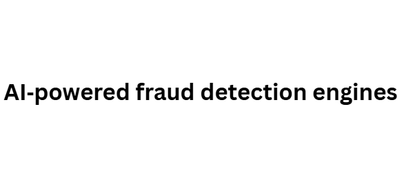 AI‑powered fraud detection engines