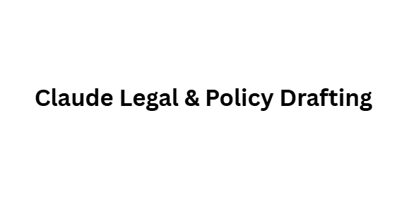 Claude Legal & Policy Drafting