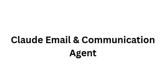 Claude Email & Communication Agent