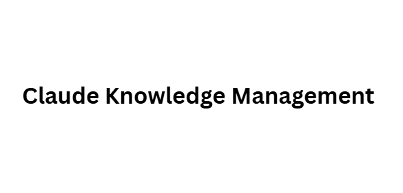Claude Knowledge Management