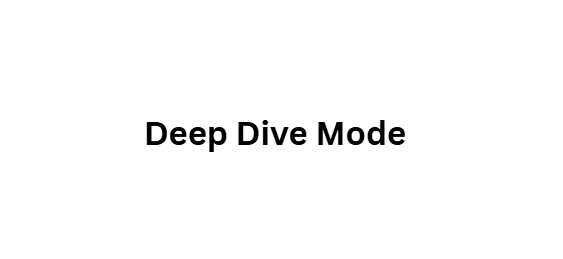 Deep Dive Mode