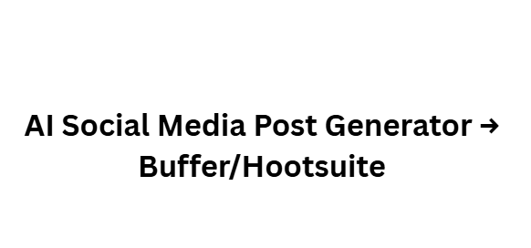 AI Social Media Post Generator → Buffer/Hootsuite