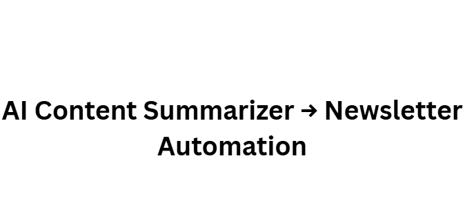 AI Content Summarizer → Newsletter Automation