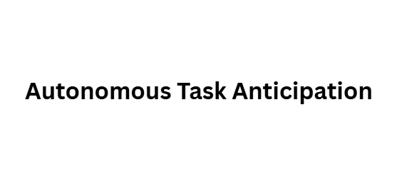 Autonomous Task Anticipation