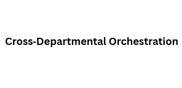 Cross‑Departmental Orchestration