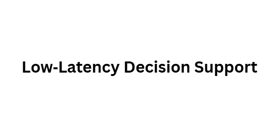Low‑Latency Decision Support