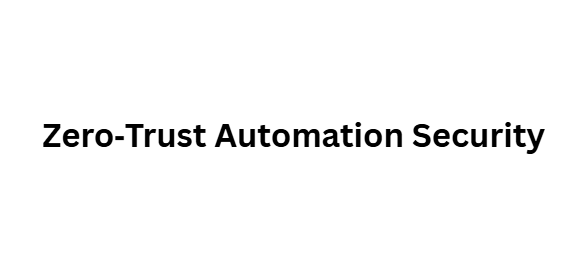 Zero‑Trust Automation Security