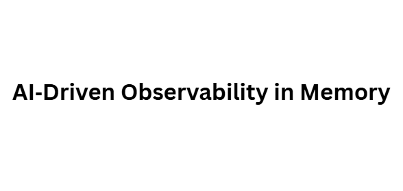 AI‑Driven Observability in Memory