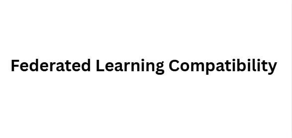 Federated Learning Compatibility