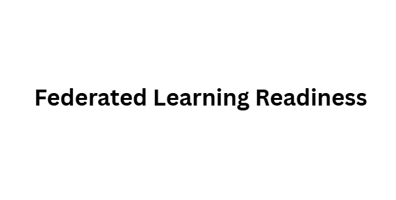 Federated Learning Readiness
