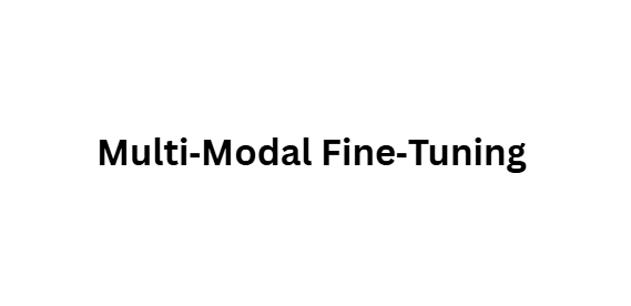 Multi‑Modal Fine‑Tuning