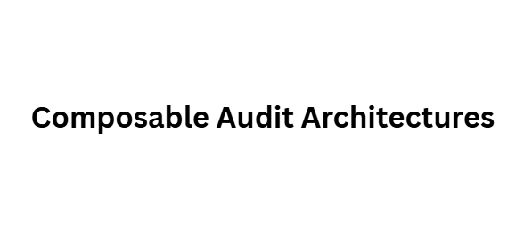 Composable Audit Architectures