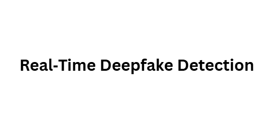 Real‑Time Deepfake Detection