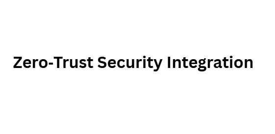 Zero‑Trust Security Integration