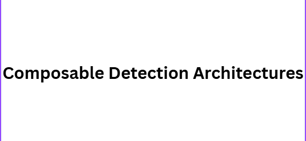 Composable Detection Architectures