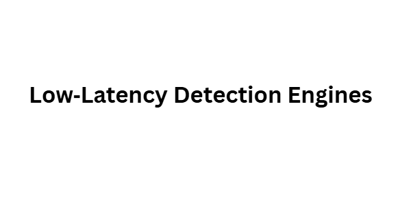 Low‑Latency Detection Engines