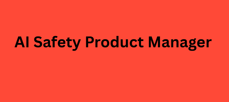 AI Safety Product Manager