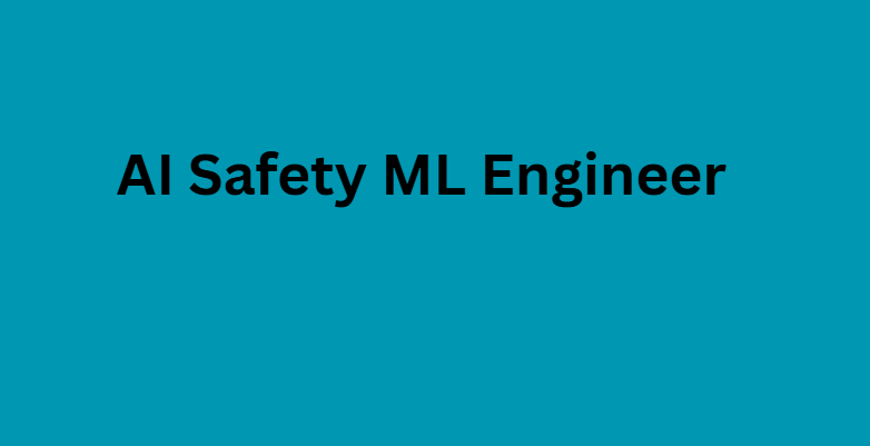 AI Safety ML Engineer