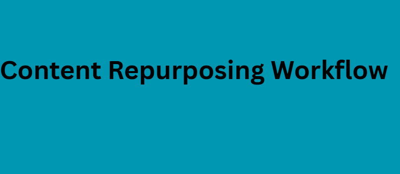 Content Repurposing Workflow
